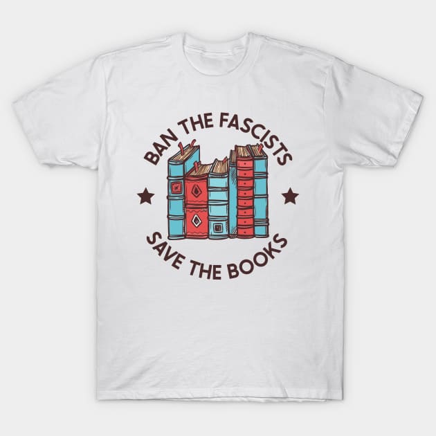 ban the fascists save the books T-Shirt by Be Cute 